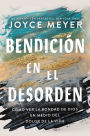 Bendición en el desorden: Cómo ver la bondad de Dios en medio del dolor de la vida / Blessed in the Mess: How to Experience God's Goodness in the Midst of Life's Pain