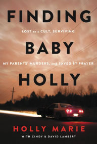 Ipod audio books download Finding Baby Holly: Lost to a Cult, Surviving My Parents' Murders, and Saved by Prayer (English literature)