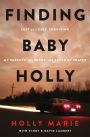 Finding Baby Holly: Lost to a Cult, Surviving My Parents' Murders, and Saved by Prayer