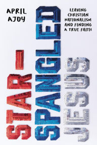 Download books for nintendo Star-Spangled Jesus: Leaving Christian Nationalism and Finding A True Faith 9781546006688