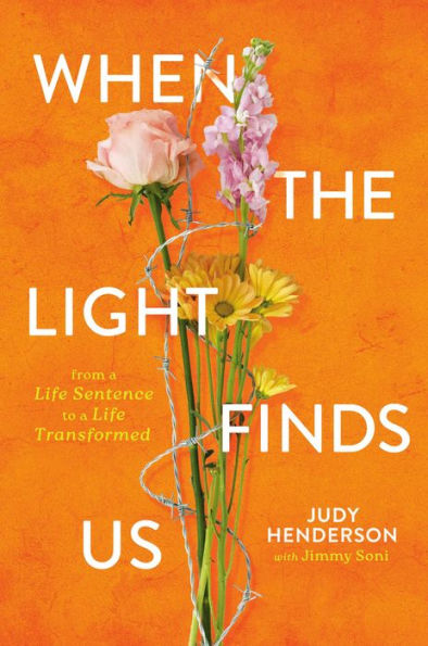 When the Light Finds Us: From a Life Sentence to Transformed