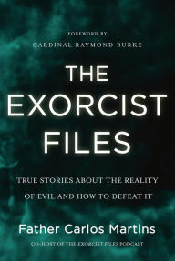 Title: The Exorcist Files: True Stories About the Reality of Evil and How to Defeat It, Author: Carlos Martins