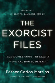 Title: The Exorcist Files: True Stories About the Reality of Evil and How to Defeat It, Author: Carlos Martins