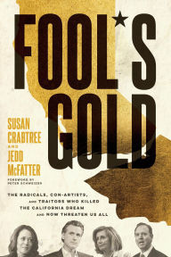 Title: Fool's Gold: The Radicals, Con-Artists, and Traitors Who Killed the California Dream and Now Threaten Us All, Author: Susan Crabtree