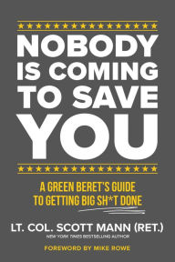 Free english books download pdf format Nobody Is Coming to Save You: A Green Beret's Guide to Getting Big Sh*t Done