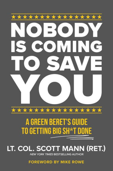 Nobody Is Coming to Save You: A Green Beret's Guide Getting Big Sh*t Done