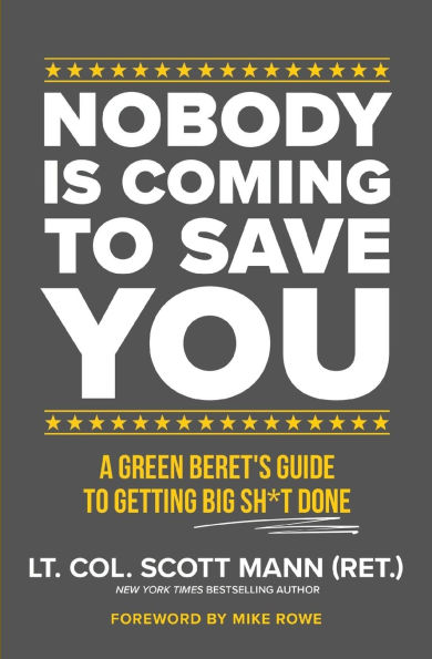 Nobody Is Coming to Save You: A Green Beret's Guide to Getting Big Sh*t Done