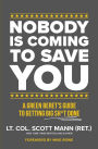 Nobody Is Coming to Save You: A Green Beret's Guide to Getting Big Sh*t Done