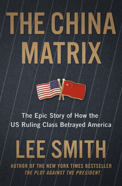The China Matrix: Epic Story of How Donald Trump Shattered a Deadly Pact