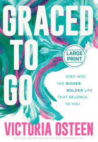 Title: Graced to Go: Step into the Bigger Bolder Life that Belongs to You, Author: Victoria Osteen