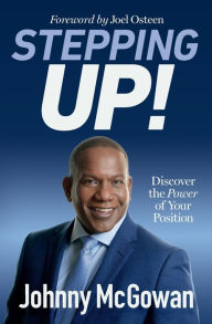 Title: Stepping Up!: Discover the Power of Your Position, Author: Johnny McGowan