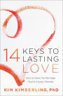 14 Keys to Lasting Love: How to Have the Marriage You've Always Wanted