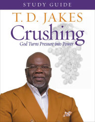 Title: Crushing Study Guide: God Turns Pressure into Power, Author: T. D. Jakes