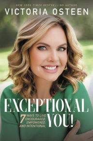 Free e books easy download Exceptional You!: 7 Ways to Live Encouraged, Empowered, and Intentional by Victoria Osteen, Joel Osteen