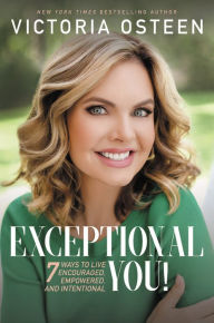 Textbooks for free downloading Exceptional You!: 7 Ways to Live Encouraged, Empowered, and Intentional by Victoria Osteen, Joel Osteen iBook MOBI