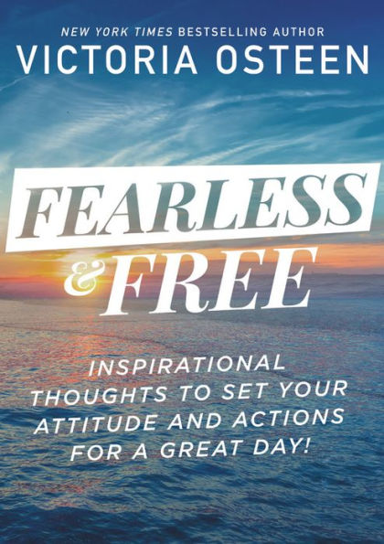 Fearless and Free: Inspirational Thoughts to Set Your Attitude Actions for a Great Day!