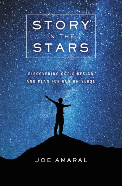 Story the Stars: Discovering God's Design and Plan for Our Universe