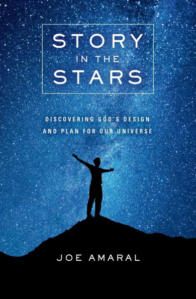 Story the Stars: Discovering God's Design and Plan for Our Universe