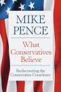 What Conservatives Believe: Rediscovering the Conservative Conscience