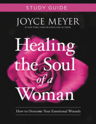 Title: Healing the Soul of a Woman Study Guide: How to Overcome Your Emotional Wounds, Author: Joyce Meyer