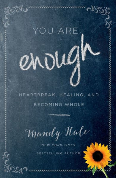 You Are Enough: Heartbreak, Healing, and Becoming Whole