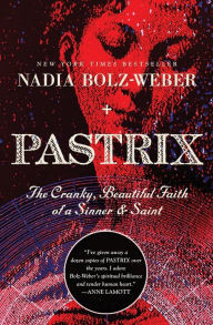 Title: Pastrix: The Cranky, Beautiful Faith of a Sinner & Saint, Author: Nadia Bolz-Weber