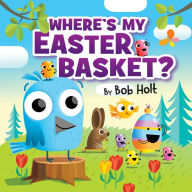 Title: Where's My Easter Basket?, Author: Bob Holt