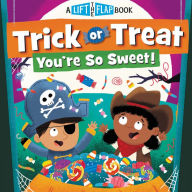 Title: Trick or Treat, You're So Sweet!: A Lift-the-Flap Book, Author: WorthyKids