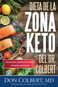 Title: Dieta de la Zona Keto del Dr. Colbert: Quema Grasa, Equilibre las Hormonas del Apetito y Pierda Peso, Author: Don Colbert MD