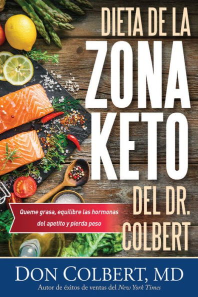 Dieta de la Zona Keto del Dr. Colbert: Quema Grasa, Equilibre las Hormonas del Apetito y Pierda Peso