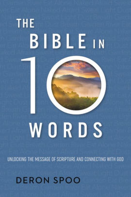 The Bible In 10 Words Unlocking The Message Of Scripture And