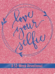 Ebooks download free for mobile Love Your Selfie (Glitter Devotional): A 52-Week Devotional by Tessa Emily Hall (English Edition) CHM ePub FB2 9781546014959