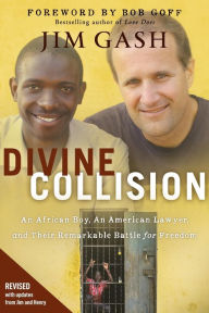 Title: Divine Collision: An African Boy, An American Lawyer, and Their Remarkable Battle for Freedom, Author: Jim Gash