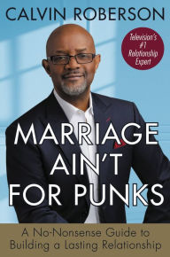 Books and magazines free download Marriage Ain't for Punks: A No-Nonsense Guide to Building a Lasting Relationship 9781546015697 by  FB2 RTF English version