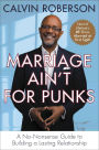Marriage Ain't for Punks: A No-Nonsense Guide to Building a Lasting Relationship
