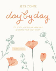 Ebook for dummies free download Day by Day Guided Journal: 100 Ways to Capture Memories & Create Your Own Story by Jess Conte, Jess Conte MOBI 9781546015949