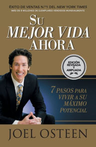 Title: Su mejor vida ahora: Siete pasos para vivir a su máximo potencial, Author: Joel Osteen