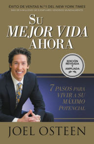 Title: Su mejor vida ahora: Siete pasos para vivir a su máximo potencial, Author: Joel Osteen