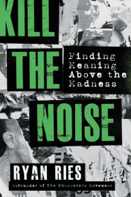 Electronics books free download Kill the Noise: Finding Meaning Above the Madness