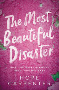 Best audiobook free downloads The Most Beautiful Disaster: How God Makes Miracles Out of Our Mistakes English version by Hope Carpenter