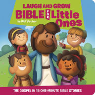 Title: Laugh and Grow Bible for Little Ones: The Gospel in 15 One-Minute Bible Stories, Author: Phil Vischer