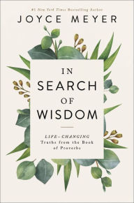 Title: In Search of Wisdom: Life-Changing Truths in the Book of Proverbs, Author: Joyce Meyer