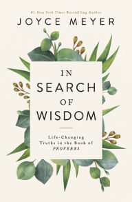 Title: In Search of Wisdom: Life-Changing Truths in the Book of Proverbs, Author: Joyce Meyer