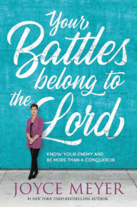 Books to download free for kindle Your Battles Belong to the Lord: Know Your Enemy and Be More Than a Conqueror PDF