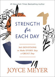 Title: Strength for Each Day: 365 Devotions to Make Every Day a Great Day, Author: Joyce Meyer