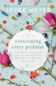 Title: Overcoming Every Problem: 40 Promises from God's Word to Strengthen You Through Life's Greatest Challenges, Author: Joyce Meyer