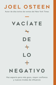 Download free ebooks for iphone 4 Vaciate de lo negativo: Haz espacio para mas gozo, mayor confianza y nuevos niveles de influencia by Joel Osteen 9781546029434 English version 