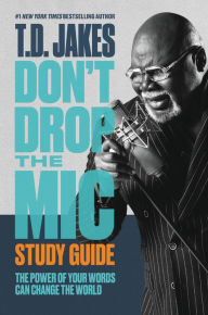 Download best sellers books free Don't Drop the Mic Study Guide: The Power of Your Words Can Change the World English version 9781546029465 by T. D. Jakes FB2 PDF