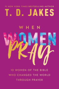 Title: When Women Pray, Author: T. D. Jakes