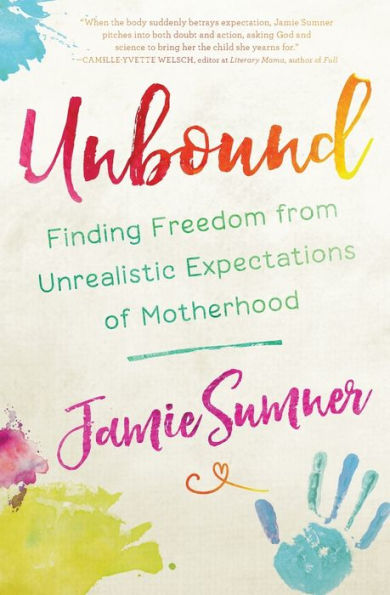 Unbound: Finding Freedom from Unrealistic Expectations of Motherhood